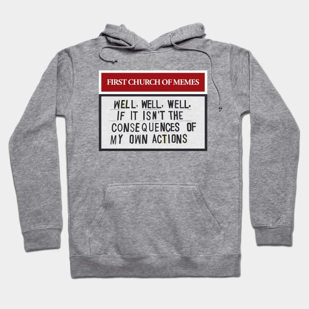 Well, Well, Well, If It Isn’t The Consequences Of My Own Actions Hoodie by guayguay